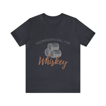 Load image into Gallery viewer, Wednesday&#39;s Call for Whiskey Short Sleeve Tee